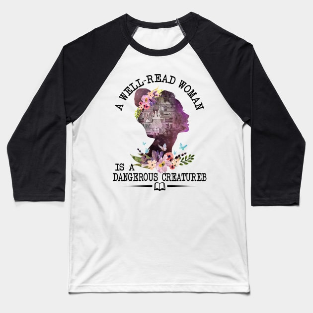 A Well-read Woman Is A Dangerous Creature Book Reading Baseball T-Shirt by Margaretsantana